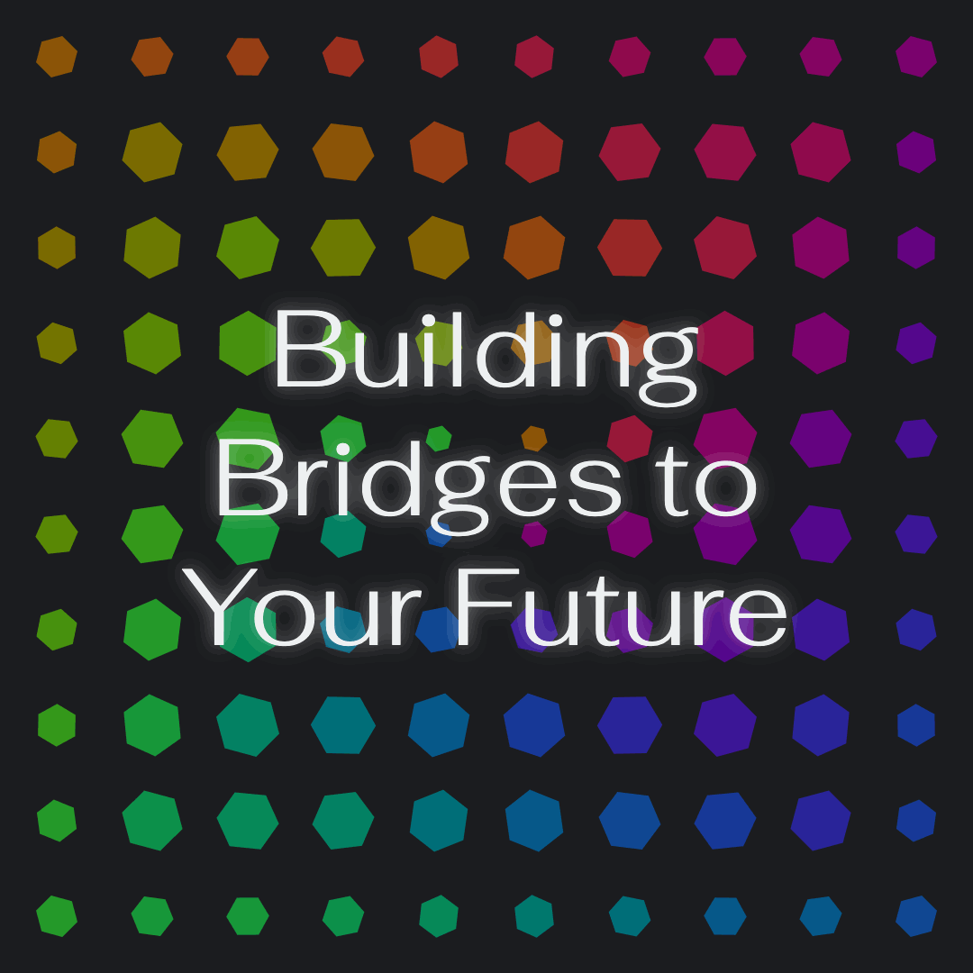 intention-2025-animation(2) Building Bridges to Your Future