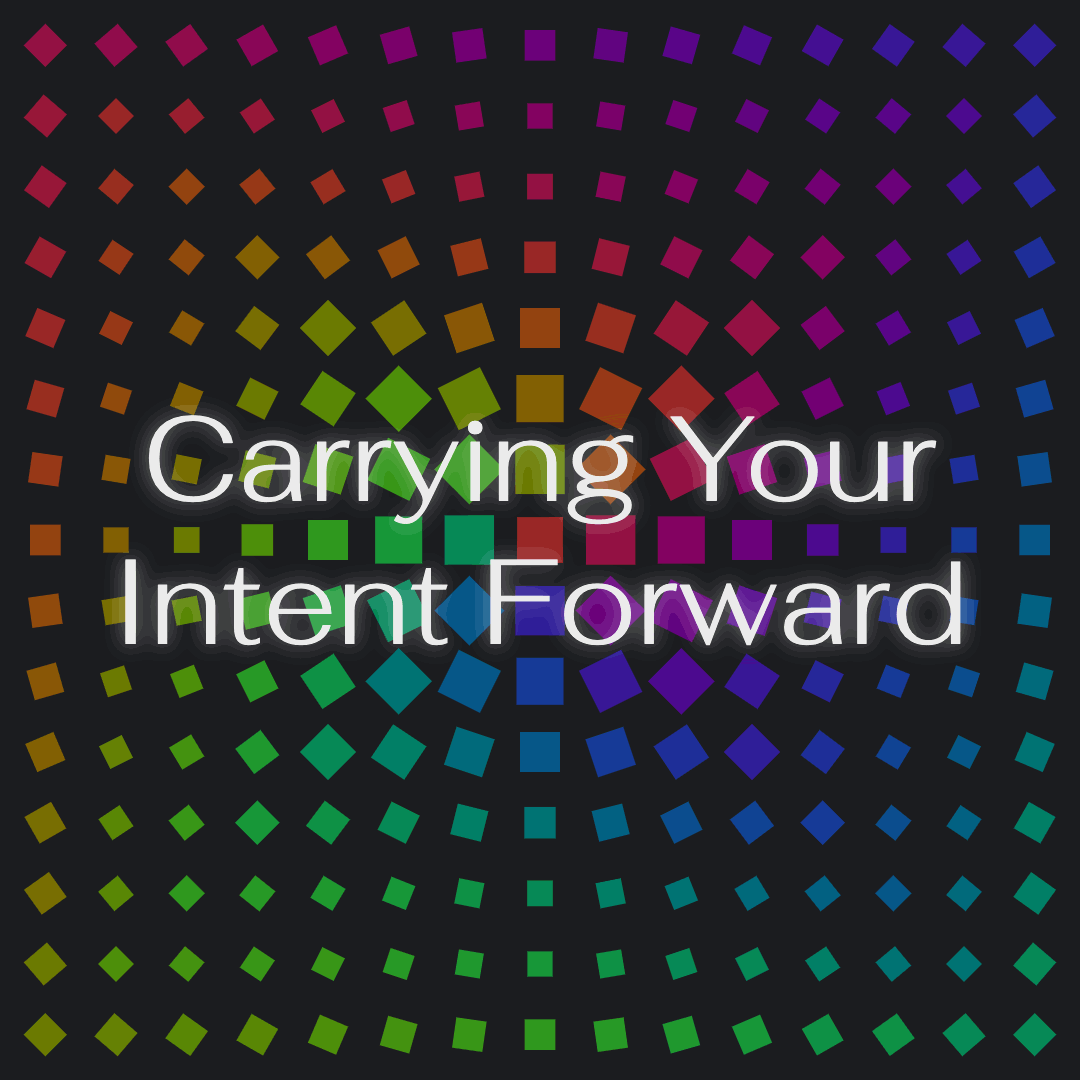 intention-2025-animation(1) Carrying Your Intent Forward